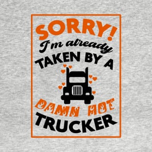 Sorry! I'm Already Taken By A Damn Hot Trucker (Orange & Black) T-Shirt